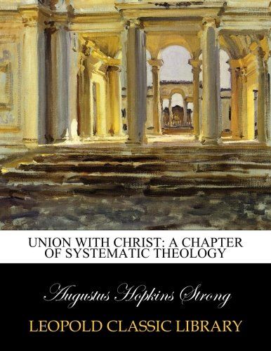 Union with Christ: A chapter of Systematic theology