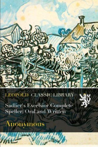 Sadlier's Excelsior Complete Speller: Oral and Written