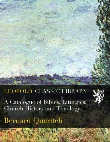A Catalogue of Bibles, Liturgies, Church History and Theology