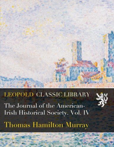 The Journal of the American-Irish Historical Society. Vol. IV