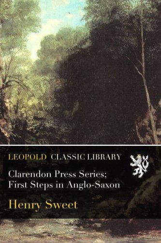 Clarendon Press Series; First Steps in Anglo-Saxon