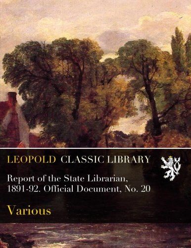 Report of the State Librarian, 1891-92. Official Document, No. 20