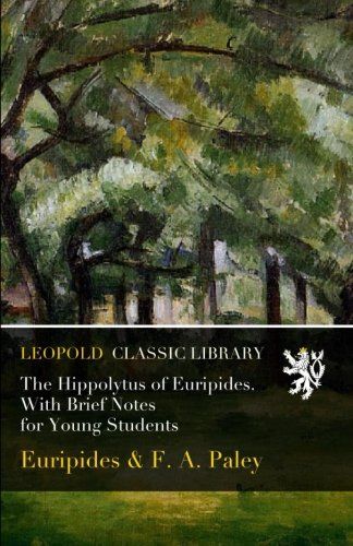 The Hippolytus of Euripides. With Brief Notes for Young Students