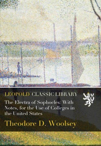 The Electra of Sophocles: With Notes, for the Use of Colleges in the United States