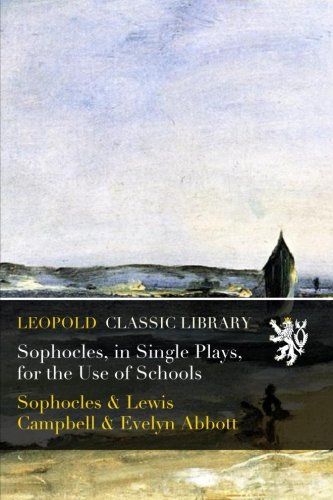 Sophocles, in Single Plays, for the Use of Schools