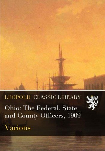 Ohio: The Federal, State and County Officers, 1909