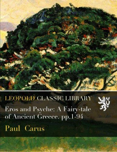 Eros and Psyche: A Fairy-tale of Ancient Greece. pp.1-94