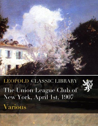 The Union League Club of New York, April 1st, 1907