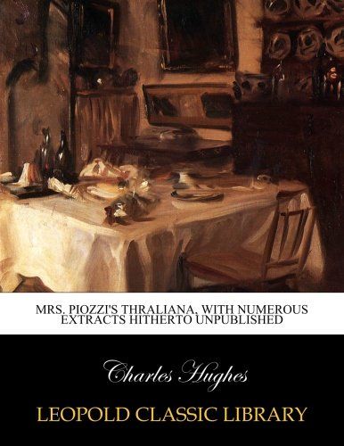 Mrs. Piozzi's Thraliana, with numerous extracts hitherto unpublished