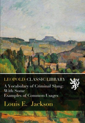 A Vocabulary of Criminal Slang: With Some Examples of Common Usages