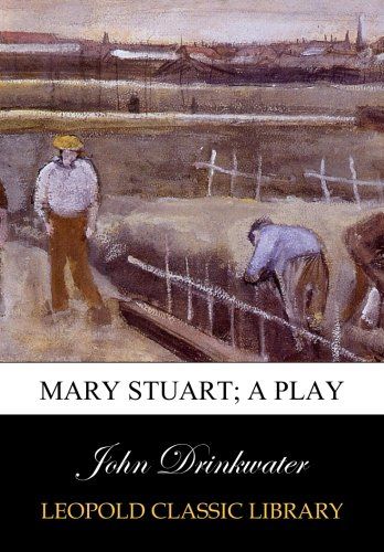 Mary Stuart; a play