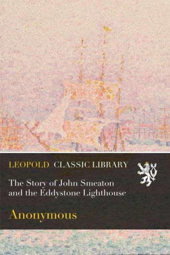 The Story of John Smeaton and the Eddystone Lighthouse