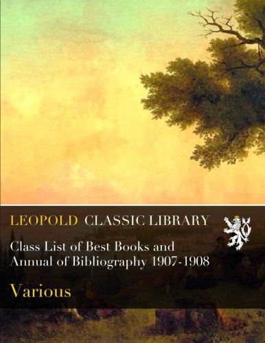 Class List of Best Books and Annual of Bibliography 1907-1908