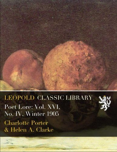 Poet Lore: Vol. XVI, No. IV, Winter 1905