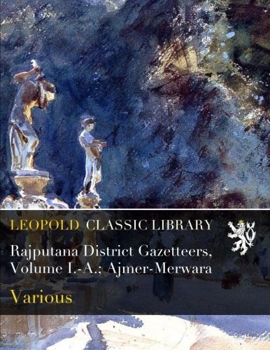 Rajputana District Gazetteers, Volume I.-A.; Ajmer-Merwara