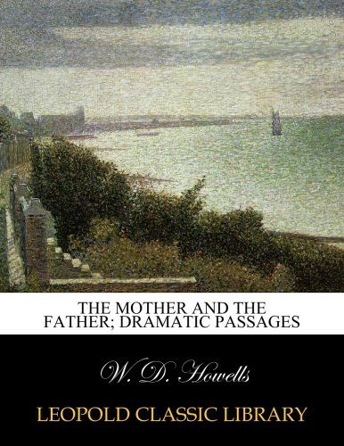 The mother and the father; dramatic passages