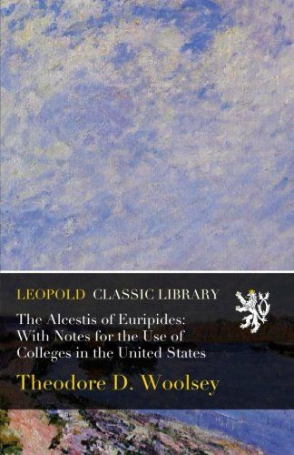 The Alcestis of Euripides: With Notes for the Use of Colleges in the United States