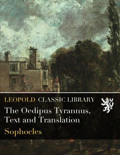 The Oedipus Tyrannus, Text and Translation