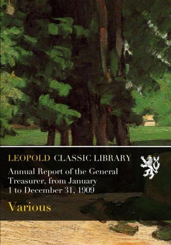Annual Report of the General Treasurer, from January 1 to December 31, 1909