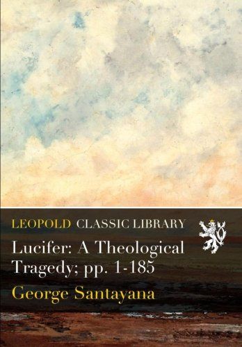 Lucifer: A Theological Tragedy; pp. 1-185
