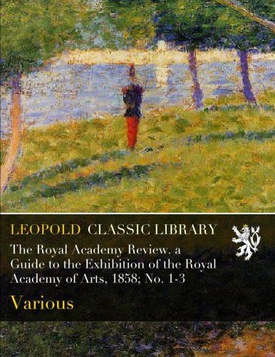 The Royal Academy Review. a Guide to the Exhibition of the Royal Academy of Arts, 1858; No. 1-3