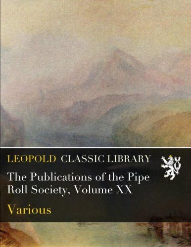 The Publications of the Pipe Roll Society, Volume XX