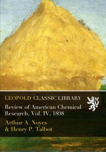 Review of American Chemical Research, Vol. IV, 1898