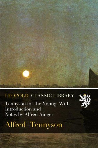 Tennyson for the Young. With Introduction and Notes by Alfred Ainger