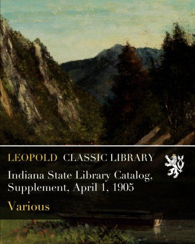 Indiana State Library Catalog, Supplement, April 1, 1905