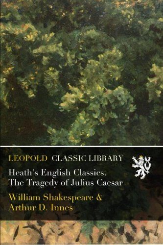 Heath's English Classics. The Tragedy of Julius Caesar
