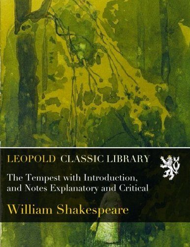 The Tempest with Introduction, and Notes Explanatory and Critical