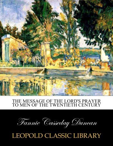 The message of the Lord's prayer to men of the twentieth century