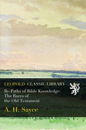 By-Paths of Bible Knowledge: The Races of the Old Testament