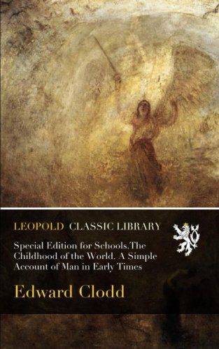 Special Edition for Schools.The Childhood of the World. A Simple Account of Man in Early Times