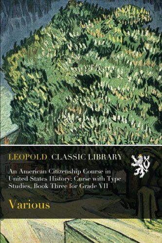 An American Citizenship Course in United States History: Curse with Type Studies, Book Three for Grade VII