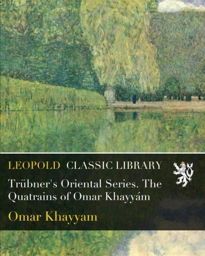 Trübner's Oriental Series. The Quatrains of Omar Khayyám