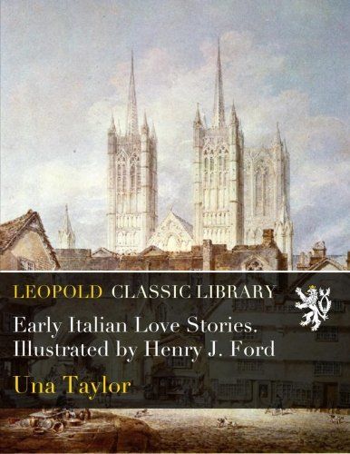 Early Italian Love Stories. Illustrated by Henry J. Ford