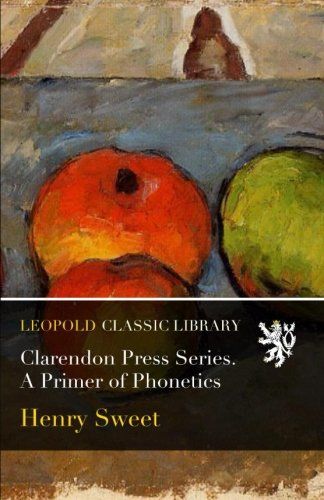 Clarendon Press Series. A Primer of Phonetics