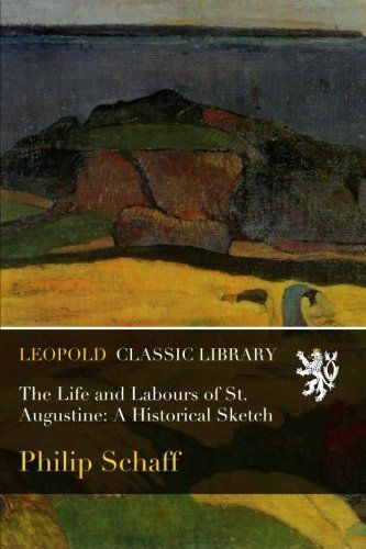 The Life and Labours of St. Augustine: A Historical Sketch