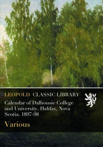Calendar of Dalhousie College and University. Halifax, Nova Scotia. 1897-98