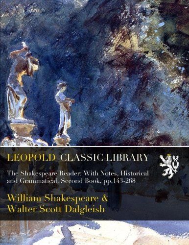 The Shakespeare Reader: With Notes, Historical and Grammatical. Second Book. pp.143-268