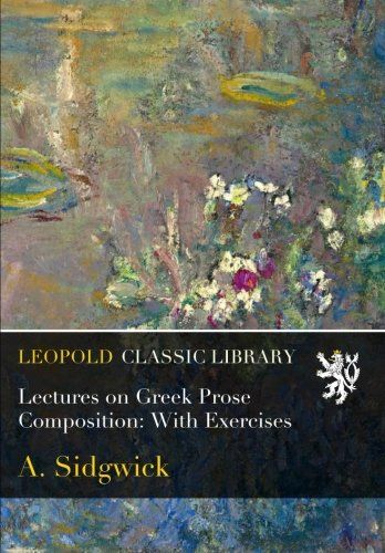 Lectures on Greek Prose Composition: With Exercises