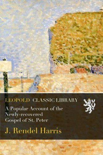 A Popular Account of the Newly-recovered Gospel of St. Peter