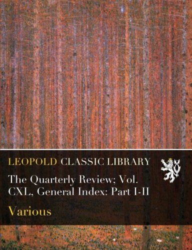 The Quarterly Review; Vol. CXL, General Index: Part I-II
