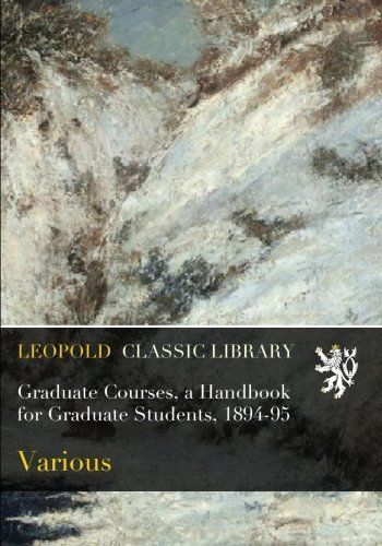 Graduate Courses, a Handbook for Graduate Students, 1894-95