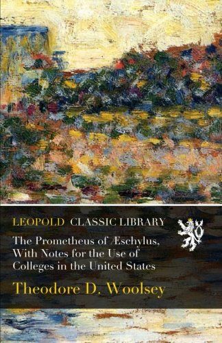 The Prometheus of Æschylus, With Notes for the Use of Colleges in the United States