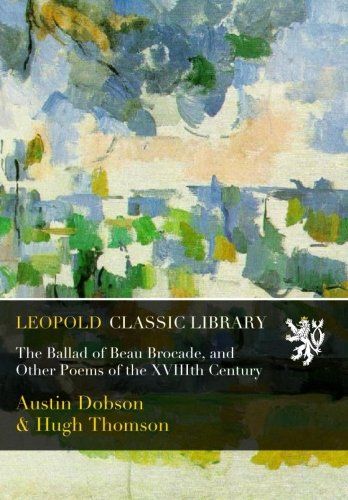 The Ballad of Beau Brocade, and Other Poems of the XVIIIth Century