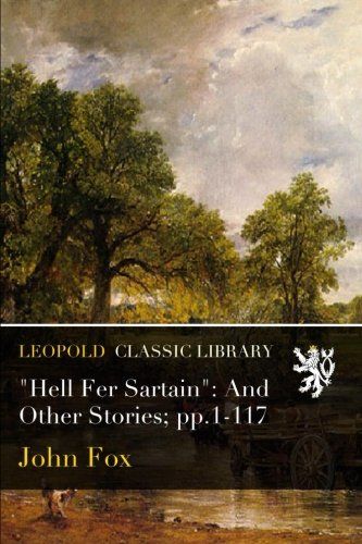 "Hell Fer Sartain": And Other Stories; pp.1-117