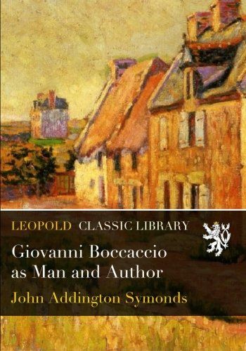 Giovanni Boccaccio as Man and Author
