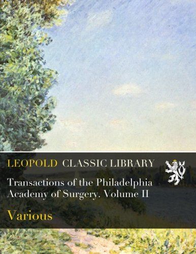 Transactions of the Philadelphia Academy of Surgery. Volume II